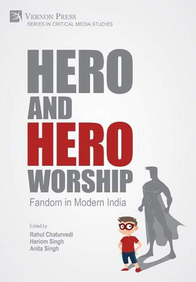 Hero and Hero-Worship: Fandom in Modern India (Critical Media Studies)