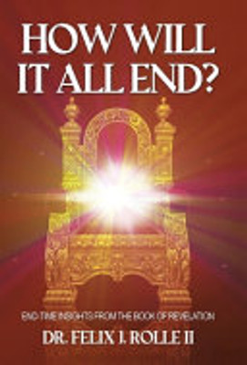 How Will It All End?: End-time Insights from the Book of Revelation