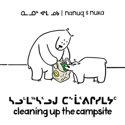 Nanuq and Nuka: Cleaning Up the Campsite (Inuktitut/English) (Arvaaq Books)
