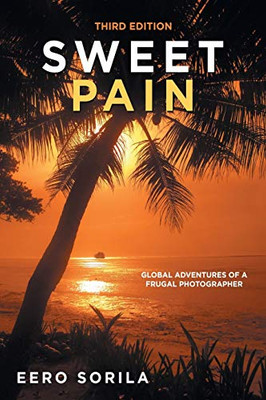 Sweet Pain: Global Adventures of a Frugal Photographer