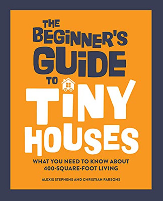 The Beginner's Guide to Tiny Houses: What You Need to Know About 400-Square-Foot Living