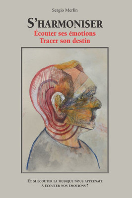S'Harmoniser, écouter ses émotions, tracer son destin: Et si écouter de la musique nous apprenait à écouter nos émotions?
