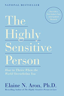 The Highly Sensitive Person: How to Thrive When the World Overwhelms You