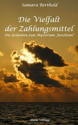 Die Vielfalt der Zahlungsmittel: Die Gedanken zum Mysterium ""Reichtum""