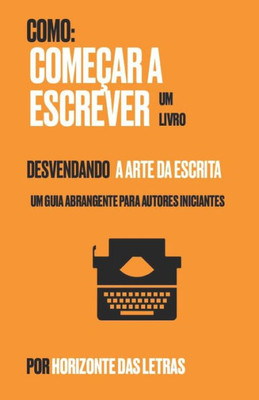Desvendando a Arte da Escrita: Como comeÃ§ar a escrever um livro