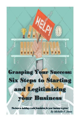 Grasping Your Success: Six Steps to Starting and Legitimizing Your Business