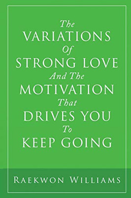 The Variations of Strong Love and the Motivation That Drives You to Keep Going