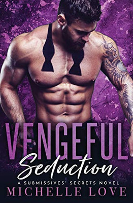 Vengeful Seduction: Billionaire Romance (A Submissives' Secrets Novel)