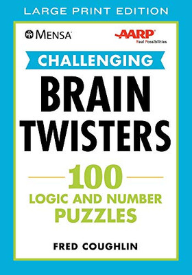 Mensa� AARP� Challenging Brain Twisters (LARGE PRINT): 100 Logic and Number Puzzles (Mensa� Brilliant Brain Workouts)