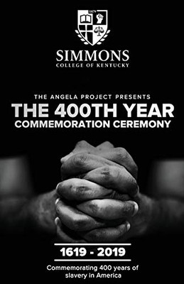 The Angela Project Presents The 400th Year Commemoration Ceremony: 1619-2019: Commemorating 400 Years of Institutionalized Slavery in Colonized America