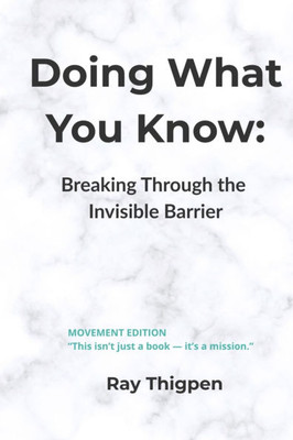 Doing What You Know: Breaking Through the Invisible Barrier