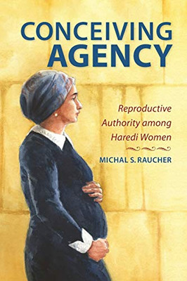 Conceiving Agency: Reproductive Authority among Haredi Women