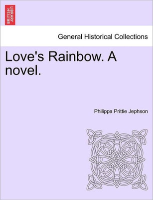 Love's Rainbow. a Novel. Vol. I
