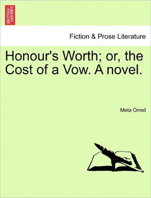 Honour's Worth; Or, the Cost of a Vow. a Novel.