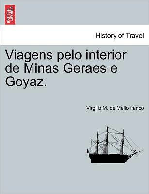 Viagens Pelo Interior de Minas Geraes E Goyaz.
