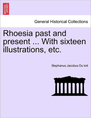 Rhoesia Past and Present ... with Sixteen Illustrations, Etc.