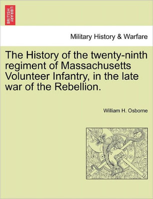 The History of the Twenty-Ninth Regiment of Massachusetts Volunteer Infantry, in the Late War of the Rebellion.