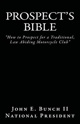 Prospect's Bible: How to Prospect for a Traditional, Law Abiding Motorcycle Club (Motorcycle Club Bible) (Volume 1)