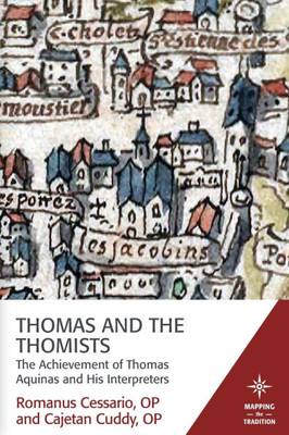 Thomas and the Thomists: The Achievement of Thomas Aquinas and his Interpreters
