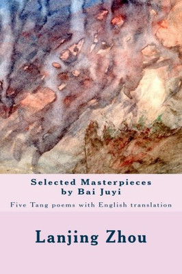 Selected Masterpieces by Bai Juyi: Tang poems with English translation