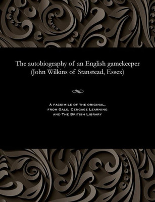 The Autobiography of an English Gamekeeper (John Wilkins of Stanstead, Essex)