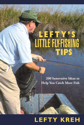 Lefty's Little Fly-Fishing Tips: 200 Innovative Ideas to Help You Catch Fish