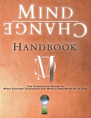Mind Change Handbook: The Companion Guide to Mind Change: Changing the World One Mind At A Time