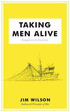 Taking Men Alive: Evangelism on the Front Lines