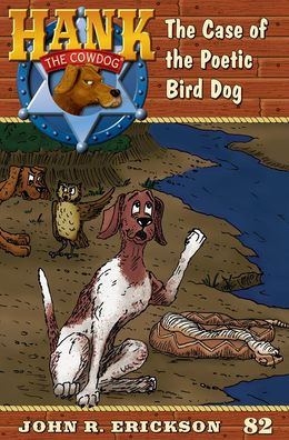 The Case of the Poetic Bird Dog: Hank the Cowdog Book 82