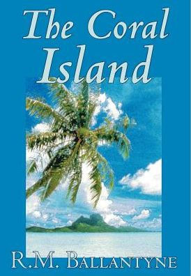The Coral Island by R.M. Ballantyne, Fiction, Literary, Action & Adventure