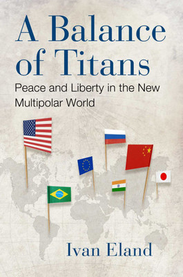 A Balance of Titans: Peace and Liberty in the New Multipolar World