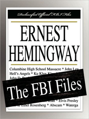 Ernest Hemingway: The FBI Files