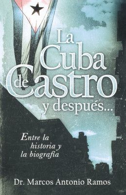 La Cuba de Castro Y DespuÃ©s...: Entre La Historia Y La BiografÃ­a