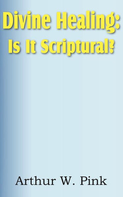 Divine Healing: Is It Scriptural?