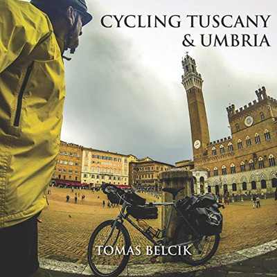 Cycling Tuscany & Umbria: Discover the epic roads of the wine-growing region of Chianti. Sample the gravel roads of L�Eroica. Climb the magic hill ... (Europe Travel Guides, World-by-Bike Series)