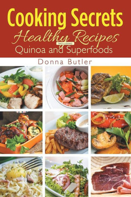 Cooking Secrets: Healthy Recipes Including Quinoa and Superfoods
