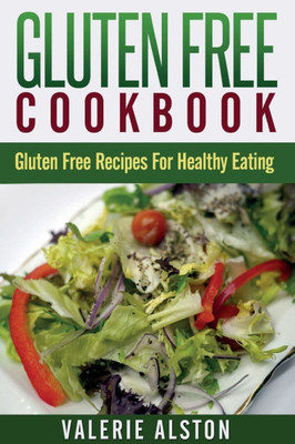 Gluten Free Cookbook: Gluten Free Recipes for Healthy Eating