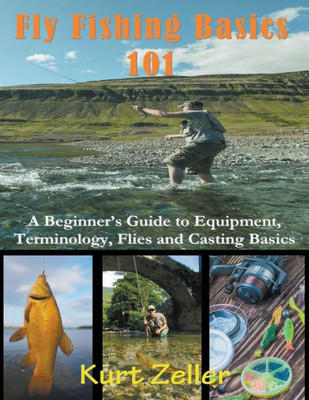 Fly Fishing 101 (Large Print): A Beginner's Guide to Equipment, Terminology, Flies and Casting Basics Large Print