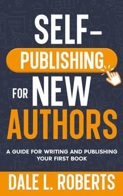 Self-Publishing for New Authors: A Guide for Writing and Publishing Your First Book