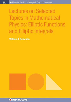 Lectures on Selected Topics in Mathematical Physics: Elliptic Functions and Elliptic Integrals
