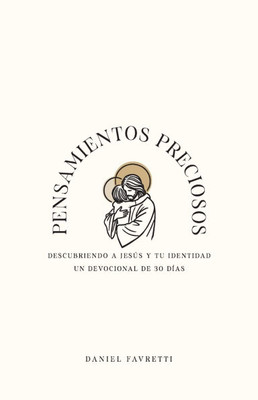 Pensamientos Preciosos: Descubriendo a JesÃºs y Tu Identidad: Un Devocional de 30 DÃ­as
