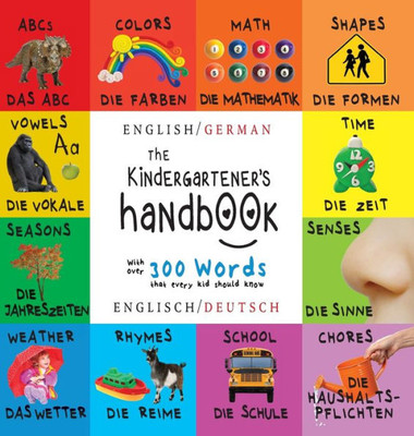 The Kindergartener's Handbook: Bilingual (English / German) (Englisch / Deutsch) ABC's, Vowels, Math, Shapes, Colors, Time, Senses, Rhymes, Science, a Large Print