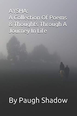 AYSHA: A Collection Of Poems & Thoughts Through A Journey In Life
