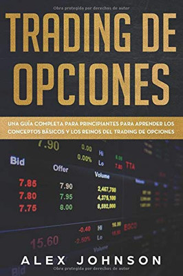 TRADING DE OPCIONES: Una Gu�a Completa Para Principiantes Para Aprender Los Conceptos B�sicos Y Los Reinos Del Trading De Opciones (Spanish Edition)