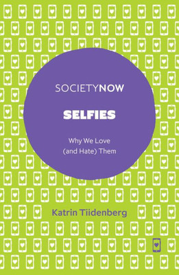 Selfies: Why We Love (and Hate) Them