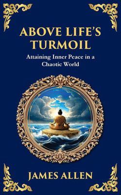 Above Life's Turmoil: Attaining Inner Peace in a Chaotic World