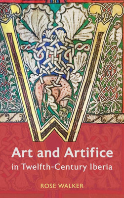 Art and Artifice in Twelfth-Century Iberia