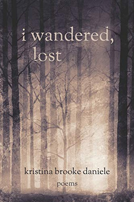 I Wandered, Lost : Poems