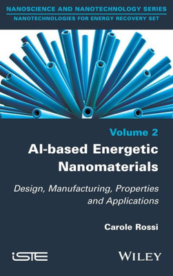 Al-Based Energetic Nano Materials: Design, Manufacturing, Properties and Applications
