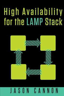 High Availability for the LAMP Stack: Eliminate Single Points of Failure and Increase Uptime for Your Linux, Apache, MySQL, and PHP Based Web Applications